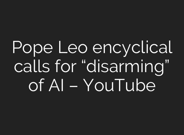 Pope Leo encyclical calls for “disarming” of AI – YouTube