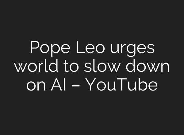 Pope Leo urges world to slow down on AI – YouTube