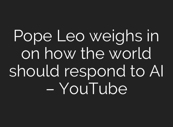 Pope Leo weighs in on how the world should respond to AI – YouTube