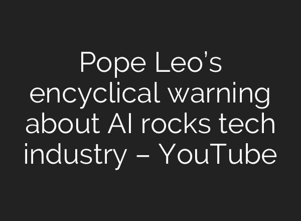 Pope Leo’s encyclical warning about AI rocks tech industry – YouTube