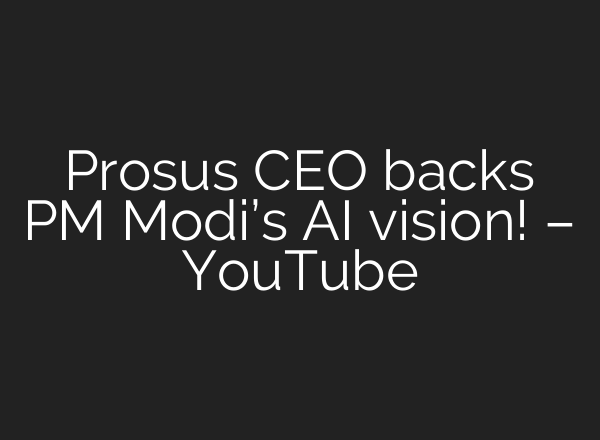 Prosus CEO backs PM Modi’s AI vision! – YouTube