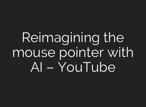 Reimagining the mouse pointer with AI – YouTube