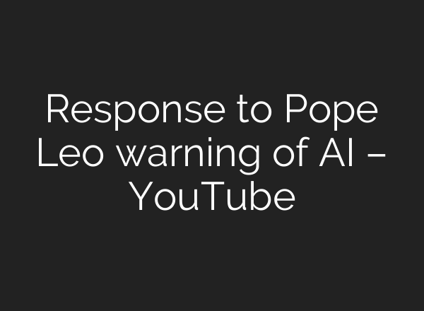 Response to Pope Leo warning of AI – YouTube