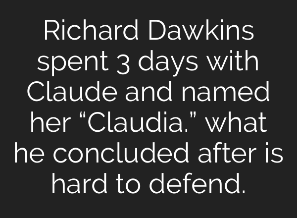 Richard Dawkins spent 3 days with Claude and named her “Claudia.” what he concluded after is hard to defend.