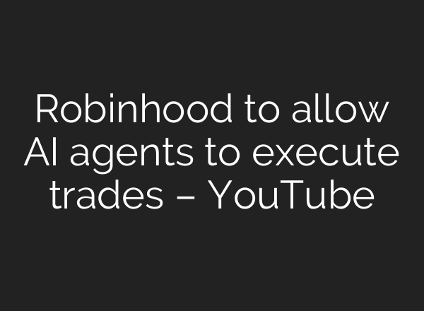 Robinhood to allow AI agents to execute trades – YouTube