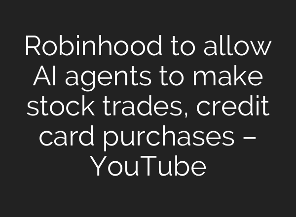 Robinhood to allow AI agents to make stock trades, credit card purchases – YouTube
