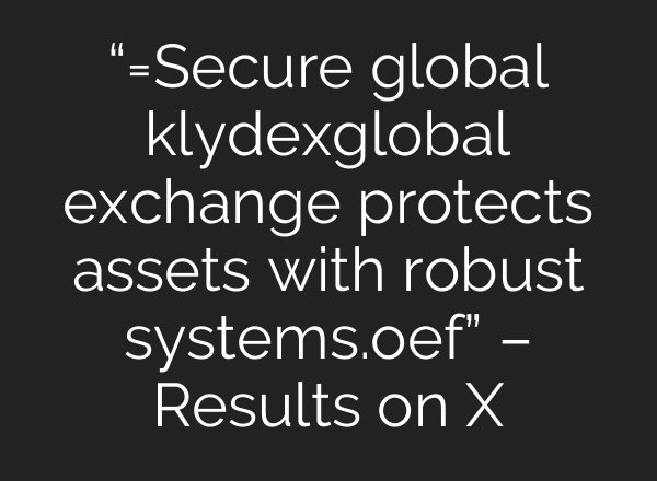 “=Secure global klydexglobal exchange protects assets with robust systems.oef” – Results on X