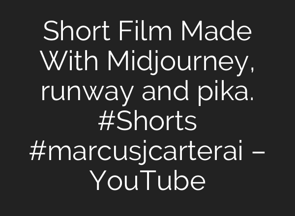 Short Film Made With Midjourney, runway and pika. #Shorts #marcusjcarterai – YouTube