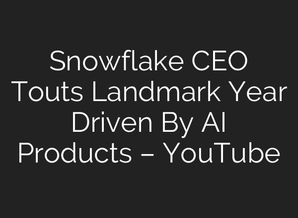 Snowflake CEO Touts Landmark Year Driven By AI Products – YouTube