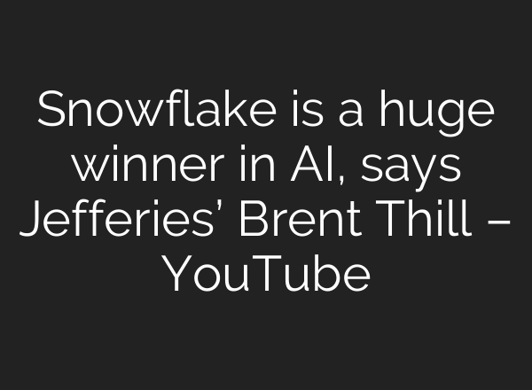 Snowflake is a huge winner in AI, says Jefferies’ Brent Thill – YouTube