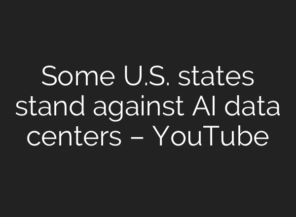 Some U.S. states stand against AI data centers – YouTube
