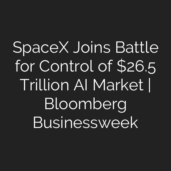 SpaceX Joins Battle for Control of .5 Trillion AI Market | Bloomberg Businessweek