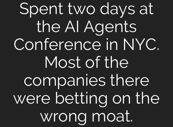 Spent two days at the AI Agents Conference in NYC. Most of the companies there were betting on the wrong moat.