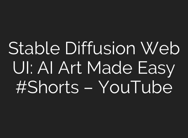 Stable Diffusion Web UI: AI Art Made Easy #Shorts – YouTube