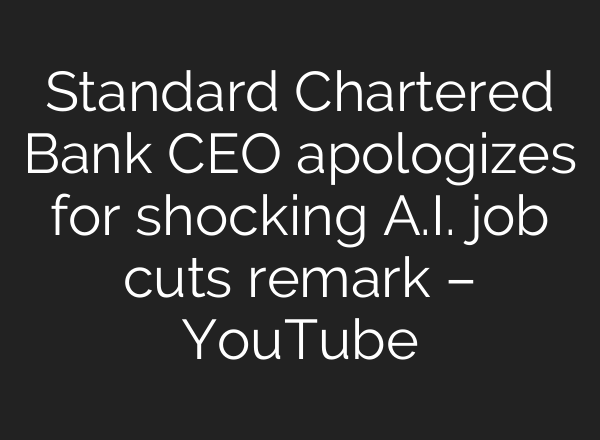 Standard Chartered Bank CEO apologizes for shocking A.I. job cuts remark – YouTube