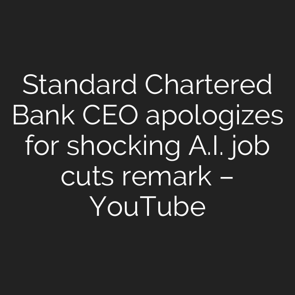 Standard Chartered Bank CEO apologizes for shocking A.I. job cuts remark – YouTube