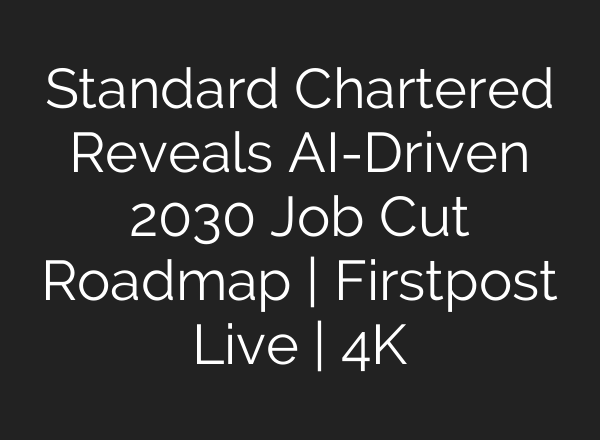 Standard Chartered Reveals AI-Driven 2030 Job Cut Roadmap | Firstpost Live | 4K