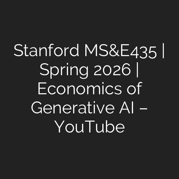 Stanford MS&E435 | Spring 2026 | Economics of Generative AI – YouTube