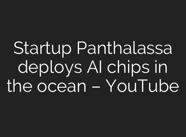 Startup Panthalassa deploys AI chips in the ocean – YouTube
