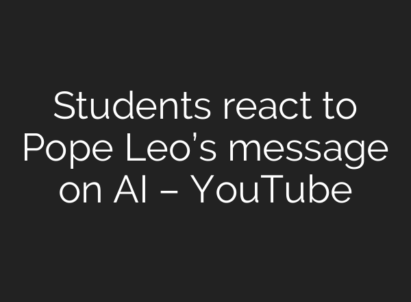 Students react to Pope Leo’s message on AI – YouTube