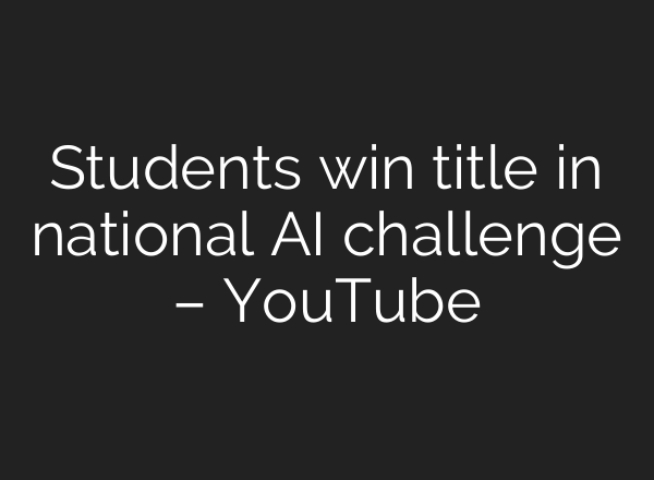 Students win title in national AI challenge – YouTube