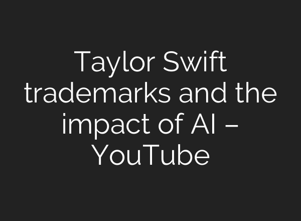 Taylor Swift trademarks and the impact of AI – YouTube