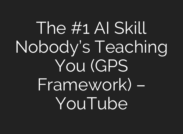 The #1 AI Skill Nobody’s Teaching You (GPS Framework) – YouTube