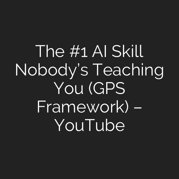The #1 AI Skill Nobody’s Teaching You (GPS Framework) – YouTube