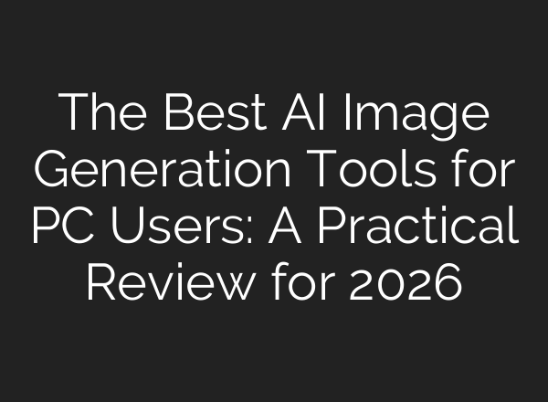 The Best AI Image Generation Tools for PC Users: A Practical Review for 2026