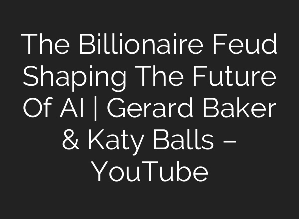 The Billionaire Feud Shaping The Future Of AI | Gerard Baker & Katy Balls – YouTube