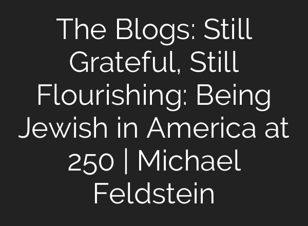 The Blogs: Still Grateful, Still Flourishing: Being Jewish in America at 250 | Michael Feldstein