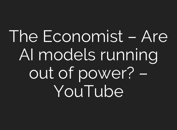 The Economist – Are AI models running out of power? – YouTube