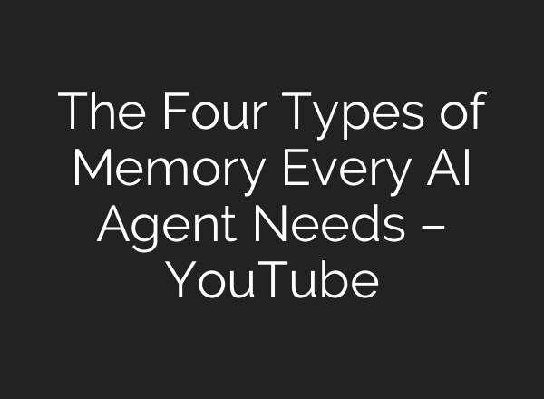 The Four Types of Memory Every AI Agent Needs – YouTube