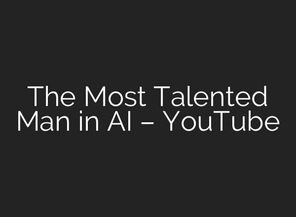 The Most Talented Man in AI – YouTube