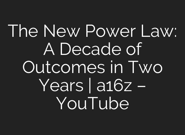 The New Power Law: A Decade of Outcomes in Two Years | a16z – YouTube
