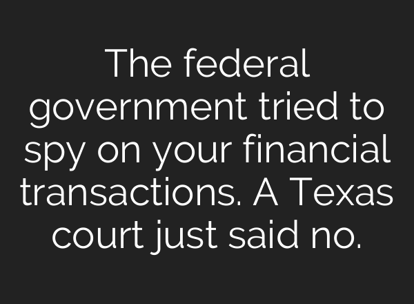 The federal government tried to spy on your financial transactions. A Texas court just said no.