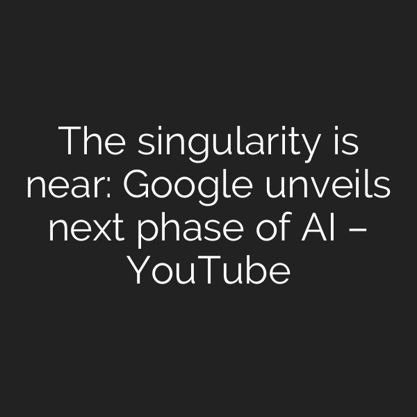 The singularity is near: Google unveils next phase of AI – YouTube