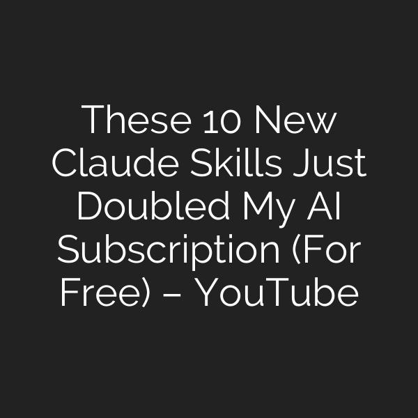 These 10 New Claude Skills Just Doubled My AI Subscription (For Free) – YouTube
