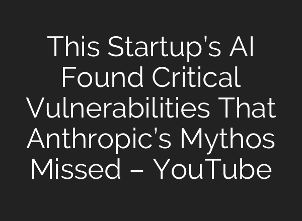 This Startup’s AI Found Critical Vulnerabilities That Anthropic’s Mythos Missed – YouTube