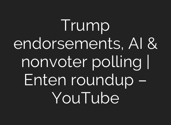 Trump endorsements, AI & nonvoter polling | Enten roundup – YouTube