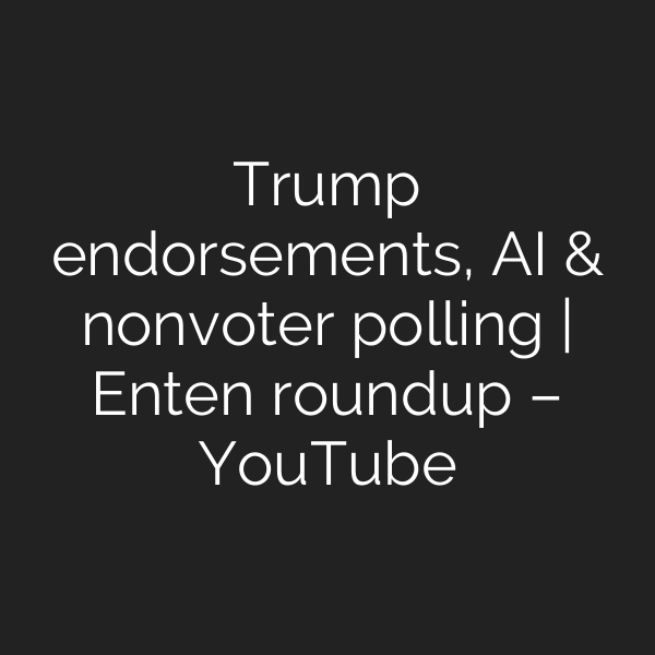 Trump endorsements, AI & nonvoter polling | Enten roundup – YouTube
