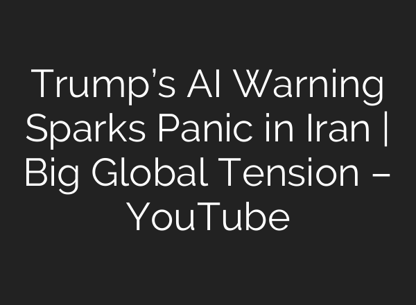 Trump’s AI Warning Sparks Panic in Iran | Big Global Tension – YouTube