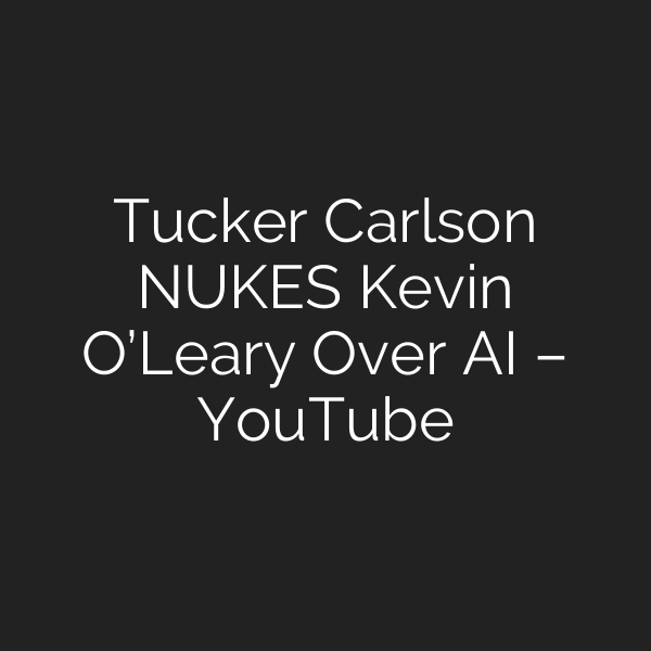 Tucker Carlson NUKES Kevin O’Leary Over AI – YouTube