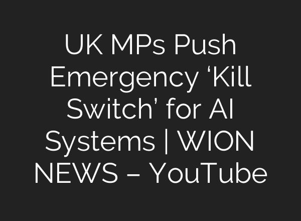 UK MPs Push Emergency ‘Kill Switch’ for AI Systems | WION NEWS – YouTube