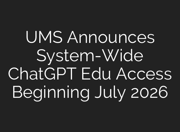 UMS Announces System-Wide ChatGPT Edu Access Beginning July 2026