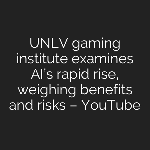 UNLV gaming institute examines AI’s rapid rise, weighing benefits and risks – YouTube