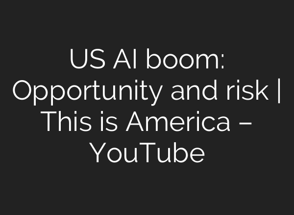 US AI boom: Opportunity and risk | This is America – YouTube