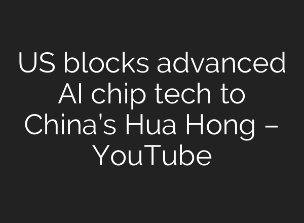US blocks advanced AI chip tech to China’s Hua Hong – YouTube