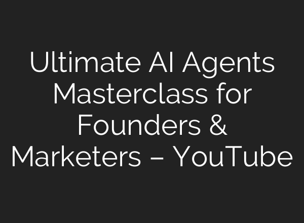 Ultimate AI Agents Masterclass for Founders & Marketers – YouTube