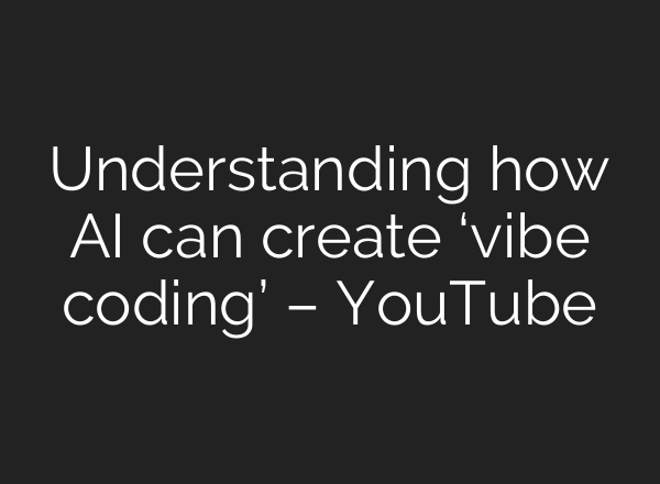 Understanding how AI can create ‘vibe coding’ – YouTube